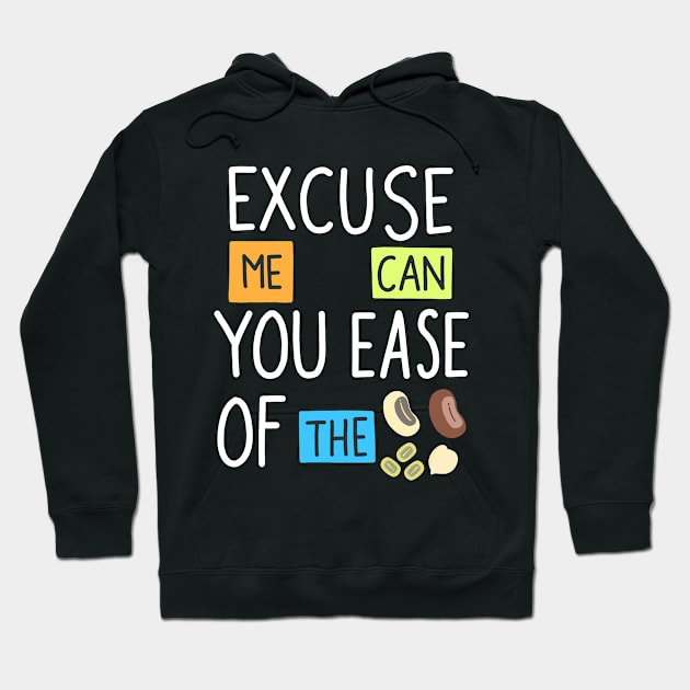 Excuse Me Can You Ease Of The Beans Hoodie by Scriptnbones